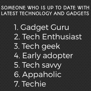 Names to Call A Person Who Is Up To Date With The Latest Technology And Gadgets