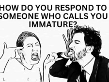 How Do You Respond To Someone Who Calls You Immature