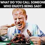 What Do You Call Someone Who Enjoys Being Sad