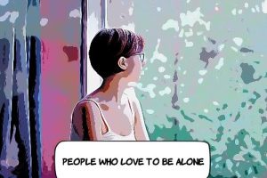 People who love to be alone 