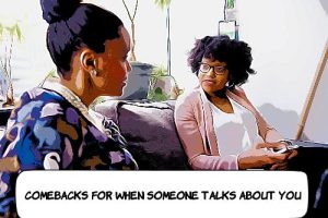 Comebacks For When Someone Talks About You