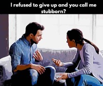 Things You Can Say When Someone Calls You Stubborn