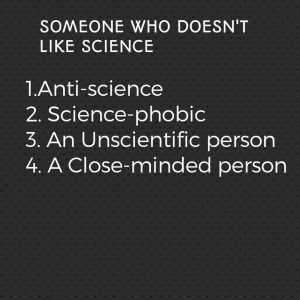 There are many reasons why someone might not enjoy science. Maybe they find the material boring, or maybe they don't like being challenged mentally.